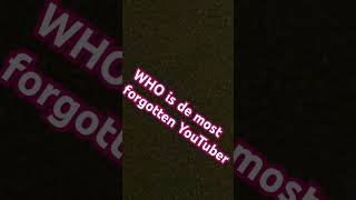 WHO is de most forgotten YouTuber [upl. by Oflodor]