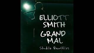 Elliott Smith  Grand Mal Studio Rarities Expanded 2012 [upl. by Marozik]