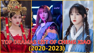 TOP DRAMAS LIST OF CHENG XIAO 2020 To 2023 [upl. by Lorette]