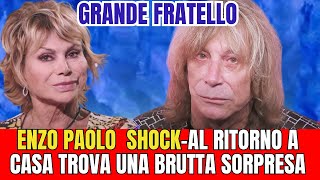 GRANDE FRATELLO ENZO PAOLO SHOCKAL RITORNO A CASA TROVA UNA BRUTTA SORPRESA [upl. by Pacificia]