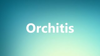 Orchitis  Medical Meaning and Pronunciation [upl. by Everest649]