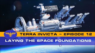 Terra Invicta  The Resistance  Episode 12  Laying The Space Foundations [upl. by Berkman]