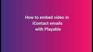 Video Email  How to embed video in iContact emails with Playable [upl. by Kciv]