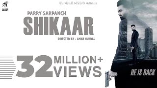 Shikaar  Parry Sarpanch  Official Music Video  Latest Punjabi Songs 2018  Humble Music [upl. by Ardeahp]