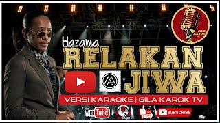 HAZAMA  RELAKAN JIWA VERSI KARAOKE  GILA KAROK TV [upl. by Ojibbob463]