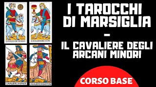 I TAROCCHI DI MARSIGLIA  IL CAVALIERE DEGLI ARCANI MINORI CORSO BASE [upl. by Nileek]