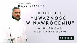 Rekolekcje quotUWAŻNOŚĆ W NAWRÓCENIUquot  Dzień 3  Maciej Biskup OP [upl. by Asik]