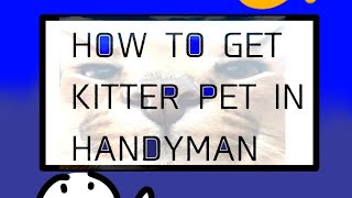 How To get kitter pet in HANDYMAN  Roblox Handyman❗️ [upl. by Rew833]