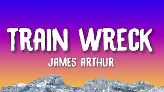 James Arthur  Train Wreck Lyrics [upl. by Odlavso]