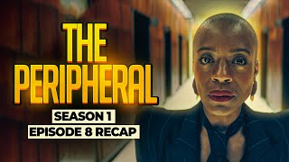 The Peripheral  𝐒𝐞𝐚𝐬𝐨𝐧 𝟏  𝐄𝐩𝐢𝐬𝐨𝐝𝐞 𝟖  RECAP [upl. by Evol]