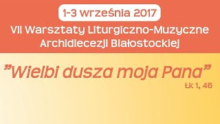 Uwielbiamy Cię wychwalamy Cię  VII Warsztaty Liturgiczno Muzyczne Archidiecezji Białostockiej [upl. by Nashom]