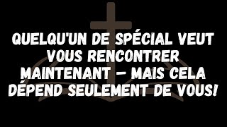 Quelquun de Spécial Veut Vous Rencontrer Maintenant – Mais Cela Dépend Seulement de Vous [upl. by Ita988]