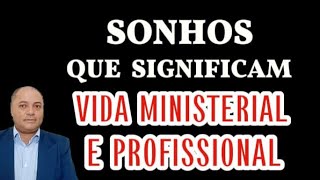 7 SONHOS QUE REVELAM VIDA MINISTERIAL E PROFISSIONAL ABENÇOADOS [upl. by Leyla]