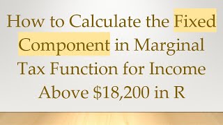 How to Calculate the Fixed Component in Marginal Tax Function for Income Above 18200 in R [upl. by Yasdnyl]