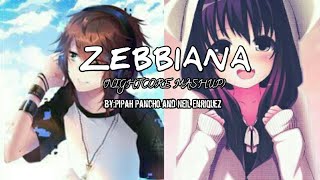 ZEBBIANA NIGHTCORE MASHUP by Pipah Pancho and Neil Enriquez [upl. by Stortz47]