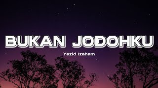 BUKAN JODOHKU  YAZID IZAHAM LIRIK [upl. by Aleel511]