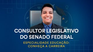 Consultor Legislativo do Senado Federal  Especialidade Educação Conheça a carreira [upl. by Eddana]