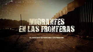 Migrantes en las Fronteras [upl. by Ayotahs931]