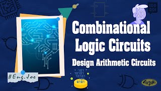 Combinational Logic Circuits Design Arithmetic [upl. by Lenes724]