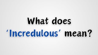 What does Incredulous mean [upl. by Tifanie898]