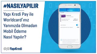 NasılYapılır Yapı Kredi Pay ile Worldcard’ınız Yanınızda Olmadan Mobil Ödeme Nasıl Yapılır [upl. by Anaehr]