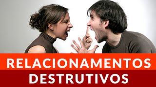 Relacionamentos Destrutivos  Como Identificálos [upl. by Nywloc]