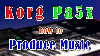 Korg Pa5x Produce Music Video How to [upl. by Newra595]