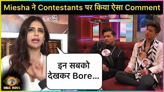 Miesha Iyer REACTS On Bigg Boss Contestants Calls Them BORING Watch [upl. by Sholes252]