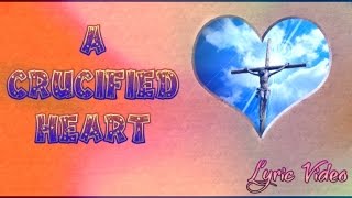 A Crucified Heart with Lyrics [upl. by Kraft146]