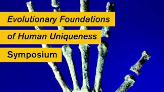 Evolutionary Foundations of Human Uniqueness Symposium [upl. by Osana90]