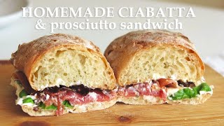 HOMEMADE CIABATTA amp Prosciutto Sandwich [upl. by Ariahay]