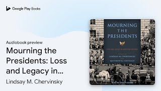 Mourning the Presidents Loss and Legacy in… by Lindsay M Chervinsky · Audiobook preview [upl. by Pfaff]