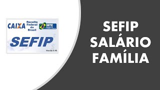 SEFIP SALÁRIO FAMILIA [upl. by Frere]