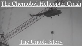 The Chernobyl Helicopter Crash The Untold Story [upl. by Ortiz]