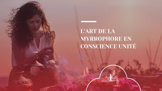 LArt de la Myrrophore en Conscience Unité [upl. by Eehc]