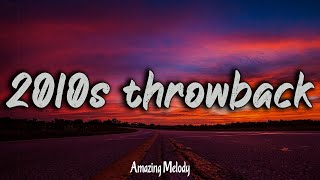 2010s throwback mix  2010s feel good mix nostalgia playlist [upl. by Almond]