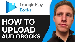 How To Upload Audiobooks To Google Play Books 2024  Full Guide [upl. by Melanie]