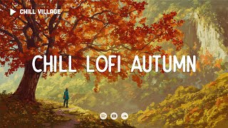 Chill Lofi Autumn 🍂 Deep Focus WorkStudy Concentration chill lofi hip hop beats [upl. by Pappano]