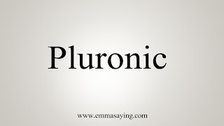 How To Say Pluronic [upl. by Cyrillus]