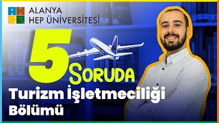 📌 5 SORUDA TURİZM İŞLETMECİLİĞİ BÖLÜMÜ  ALANYA HEP ÜNİVERSİTESİ [upl. by Jolyn]