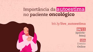 Live Importância da Autoestima no Paciente Oncológico [upl. by Hanzelin]