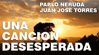 Una Cancion Desesperada  Pablo Neruda [upl. by Hansel]