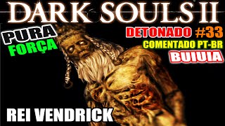 Dark Souls 2  Detonado Pura Força 33  BOSSES Rei Vendrick e Velstadt NG [upl. by Monaco]