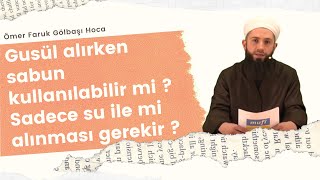 Gusül alırken sabun kullanılabilir mi  Sadece su ile mi alınması gerekir  Ömer Faruk Gölbaşı Hoca [upl. by Brade]