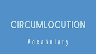 What is the meaning of Circumlocution [upl. by Alleuqahs]