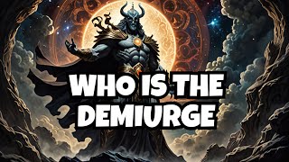 THE DEMIURGE  Creator Deceiver and Tyranny  Gnostic Mythology [upl. by Hayikat]