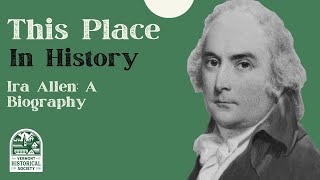 This Place in History Ira Allen A Biography [upl. by Thomasine451]