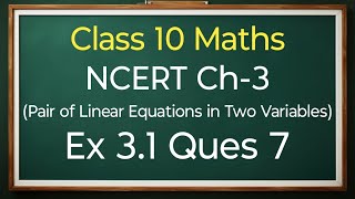 Class 10 Maths Ex 31 Ques 7  Pair Of Linear Equations In Two Variables  New NCERT [upl. by Hizar]