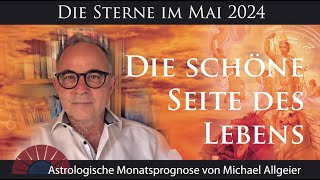 Die schöne Seite des Lebens  Mai 2024  Astrologische Monatsprognose von Michael Allgeier [upl. by Aivalf721]