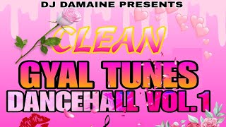 GYAL TUNES  DANCEHALL MIXTAPE  CLEAN VOL1 DJ DAMAINE [upl. by Valonia]